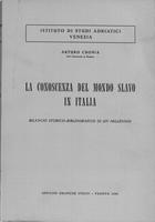 La conoscenza del mondo slavo in Italia : bilancio storico-bibliografico di un millennio . Arturo Cronia