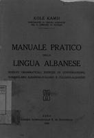Manuale pratico della lingua albanese : nozioni grammaticali, esercizi di conversazione, vocabolario albanese-italiano e italiano-albanese . Kole Kamsi