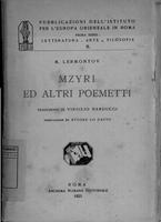 Mzyri ed altri poemetti . M. Lermontov ; traduzione di Virgilio Narducci ; prefazione di Ettore Lo Gatto