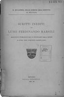 Scritti inediti . di Luigi Ferdinando Marsili ; raccolti e pubblicati nel II. centenario dalla morte a cura del Comitato Marsiliano