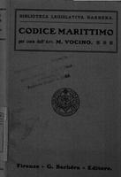 Codice marittimo : codice e regolamento per la marina mercantile con le modificazioni ed aggiunte : note, giurisprudenza, raffronti, indici . a cura di Michele Vocino